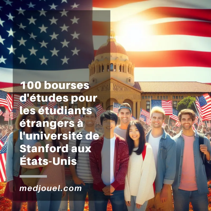 100 bourses d’études pour les étudiants étrangers à l’université de Stanford aux États-Unis