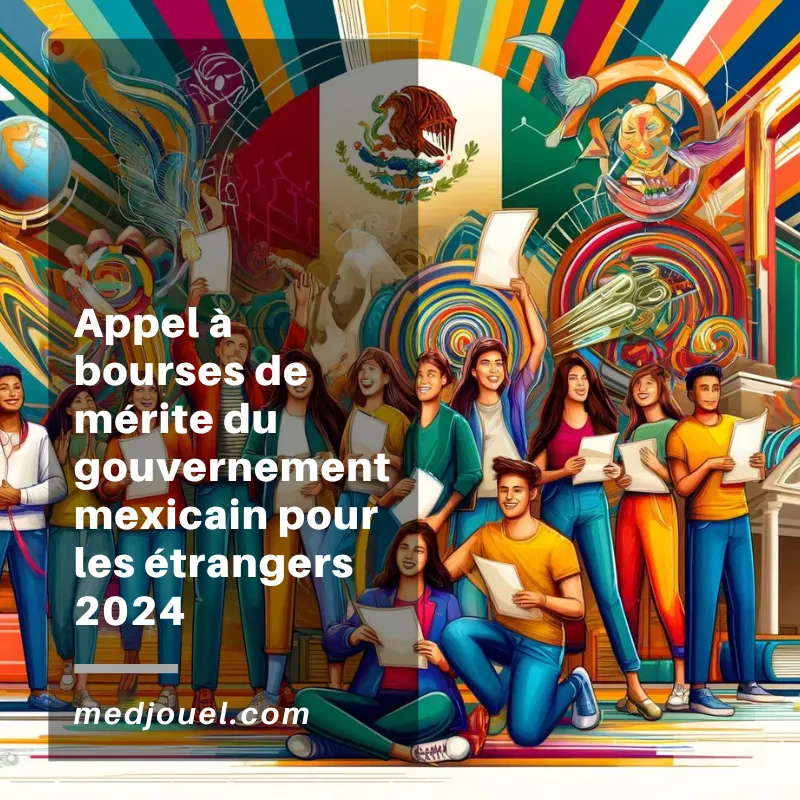 Appel à bourses de mérite du gouvernement mexicain pour les étrangers 2024