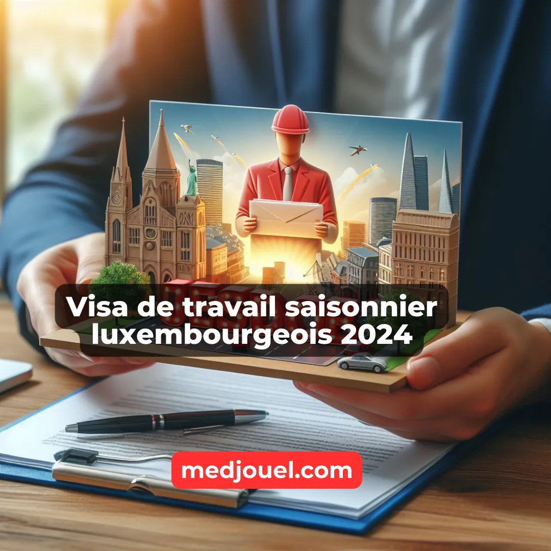 Visa de travail saisonnier luxembourgeois 2024 (processus de demande)